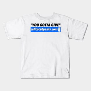 Calico Cut Pants - You Gotta Give! Kids T-Shirt